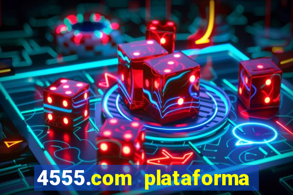 4555.com plataforma de jogos